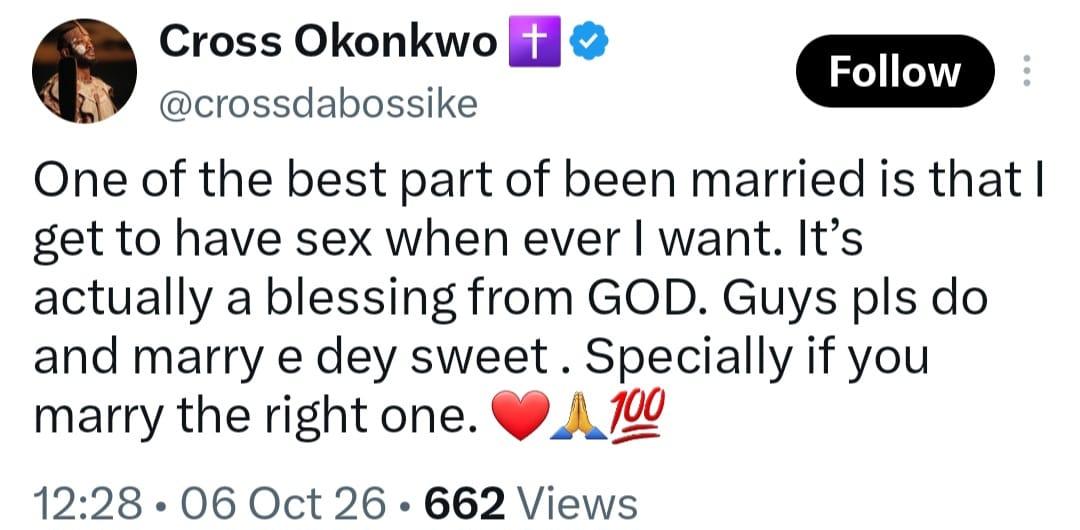 Cross Okonkwo, popularly known as Cross Da Boss, shares his views on marriage.